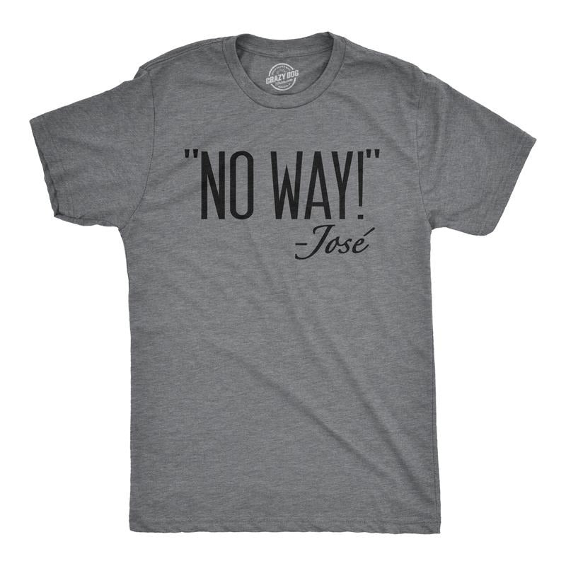 Mens No Way Said Jose T shirt Funny Sarcastic Quotation Sassy Attitude Mens Funny T Shirts Cool Tees Soft Stylish Casual...