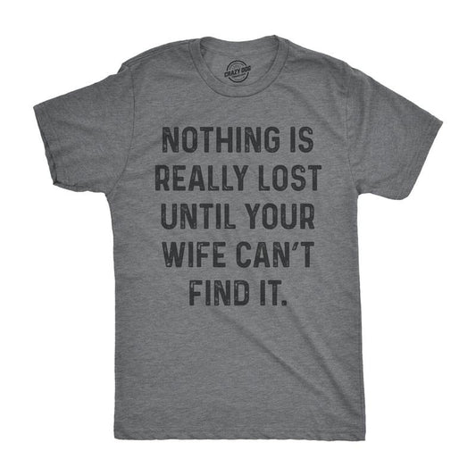 Mens Nothing Is Really Lost Until Your Wife Cant Find It T Shirt Funny Mothers Day Tee Mens Funny T Shirts Cool Tees Soft...