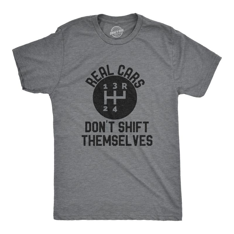 Mens Real Cars Don't Shift Themselves T Shirt Funny Manual Driving Stick Graphic Novelty Tee For Guys Mens Funny T Shirts...