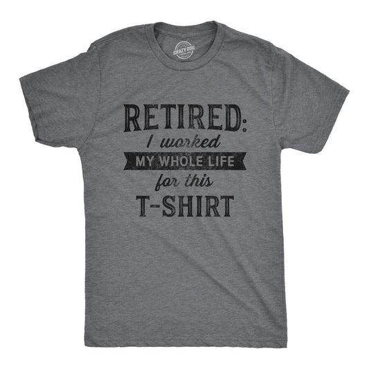 Mens Retired I Worked My Whole Life for This T Shirt Funny Retirement Party Graphic Tee Mens Funny T Shirts Cool Tees...