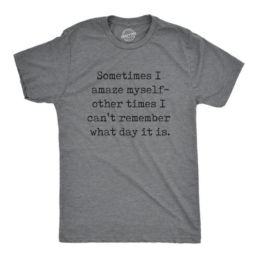 Mens Sometimes I Amaze Myself Other Times I Cant Remember What Day It Is T Shirt Funny Tee for Guys Mens Funny T Shirts...