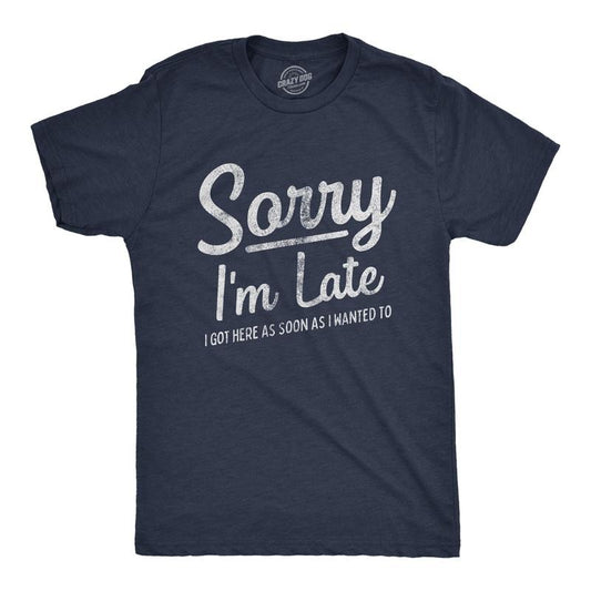 Mens Sorry I'm Late I Got Here As Soon As I Wanted T Shirt Funny Sarcastic Graphic Tee Mens Funny T Shirts Cool Tees Soft...