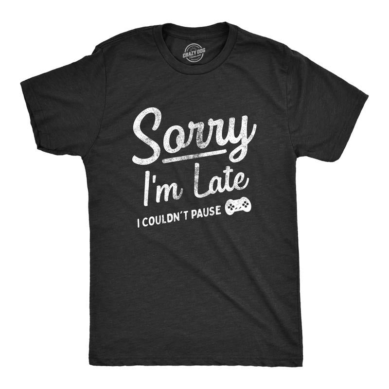 Mens Sorry Im Late I Couldnt Pause T Shirt Funny Tardy Video Gaming Joke Tee For Guys Mens Funny T Shirts Cool Tees Soft...