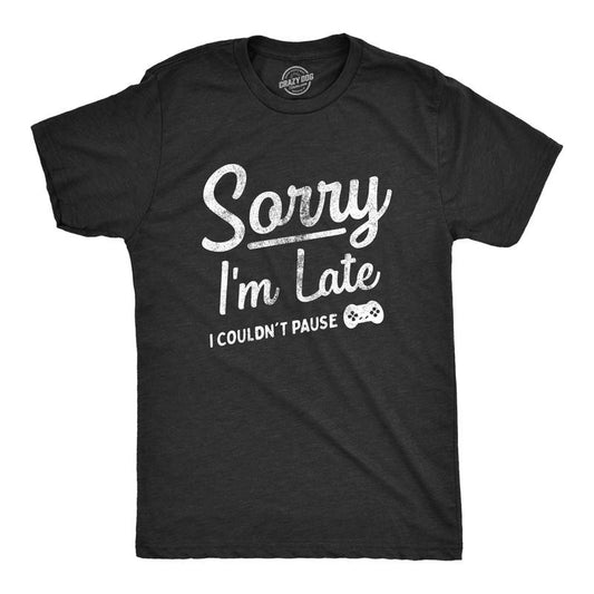 Mens Sorry Im Late I Couldnt Pause T Shirt Funny Tardy Video Gaming Joke Tee For Guys Mens Funny T Shirts Cool Tees Soft...