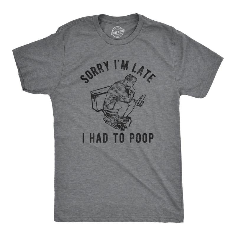 Mens Sorry Im Late I Had to Poop T Shirt Funny Saying Toilet Pooping Graphic Offensive Tee Mens Funny T Shirts Cool Tees...