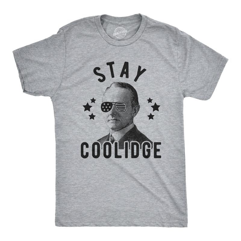 Mens Stay Coolidge T Shirt Funny President Funny 4th Of July Party Novelty Tee Mens Funny T Shirts Cool Tees Soft Stylish...