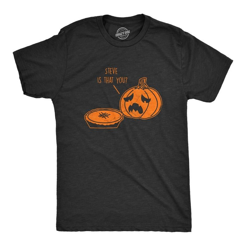 Mens Steve Is That You T Shirt Funny Halloween Thanksgiving Pumpkin Pie Joke Tee For Guys Mens Funny T Shirts Cool Tees...