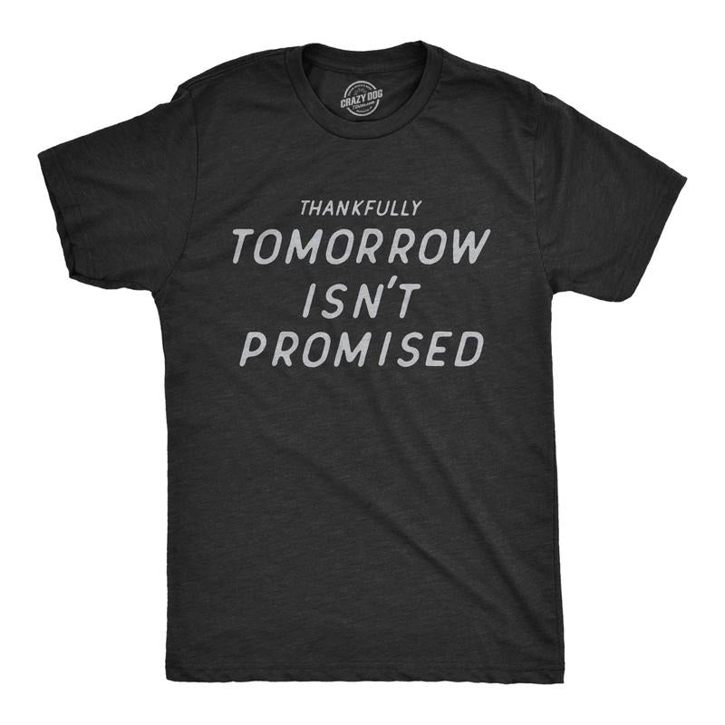 Mens Thankfully Tomorrow Isnt Promised T Shirt Funny Depressed Pessimistic Joke Tee For Guys Mens Funny T Shirts Cool...