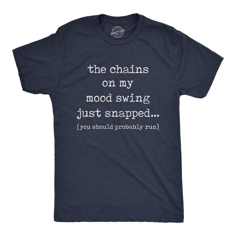 Mens The Chains On My Mood Swing Just Snapped Tshirt Funny Angry Sassy Sarcastic Novelty Tee Hoodie, Sweatshirt