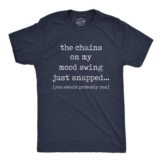 Mens The Chains On My Mood Swing Just Snapped Tshirt Funny Angry Sassy Sarcastic Novelty Tee Hoodie, Sweatshirt