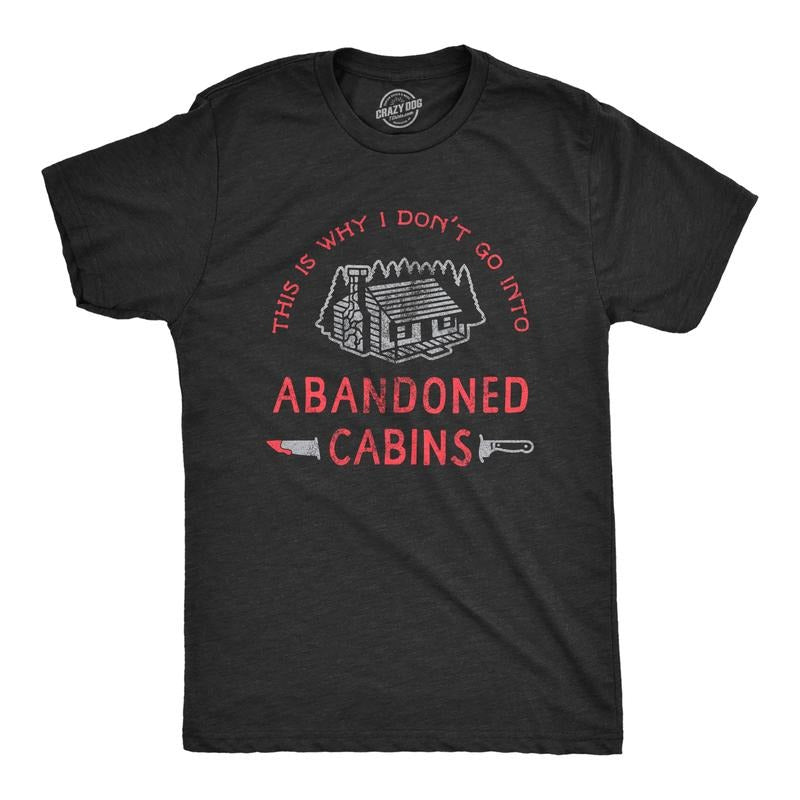 Mens Why I Dont Go Into Abandoned Cabins T Shirt Funny Sarcastic Horror Movie Halloween Tee Mens Funny T Shirts Cool Tees...