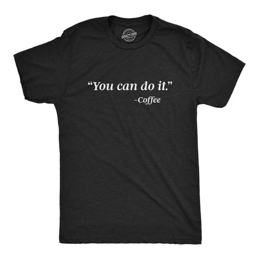Mens You Can Do It Coffee T Shirt Funny Quote Motivational Coffee Lover Graphic Novelty Barista Tee Mens Funny T Shirts...