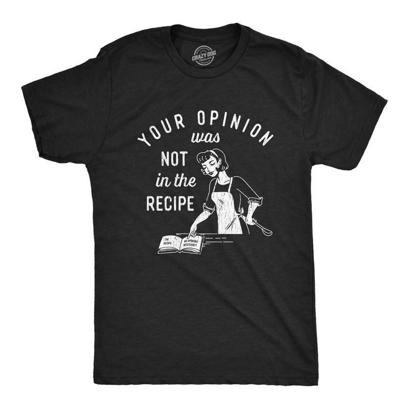 Mens Your Opinion Was Not In The Recipe T shirt Funny Cooking Baking Graphic Tee Mens Funny T Shirts Cool Tees Soft...