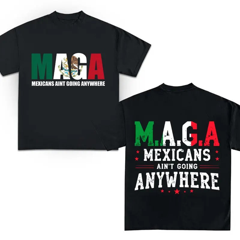 Mexicans Ain't Going Anywhere Shirt - MAGA Shirt Hoodie, Sweatshirt | WearSparks.com
