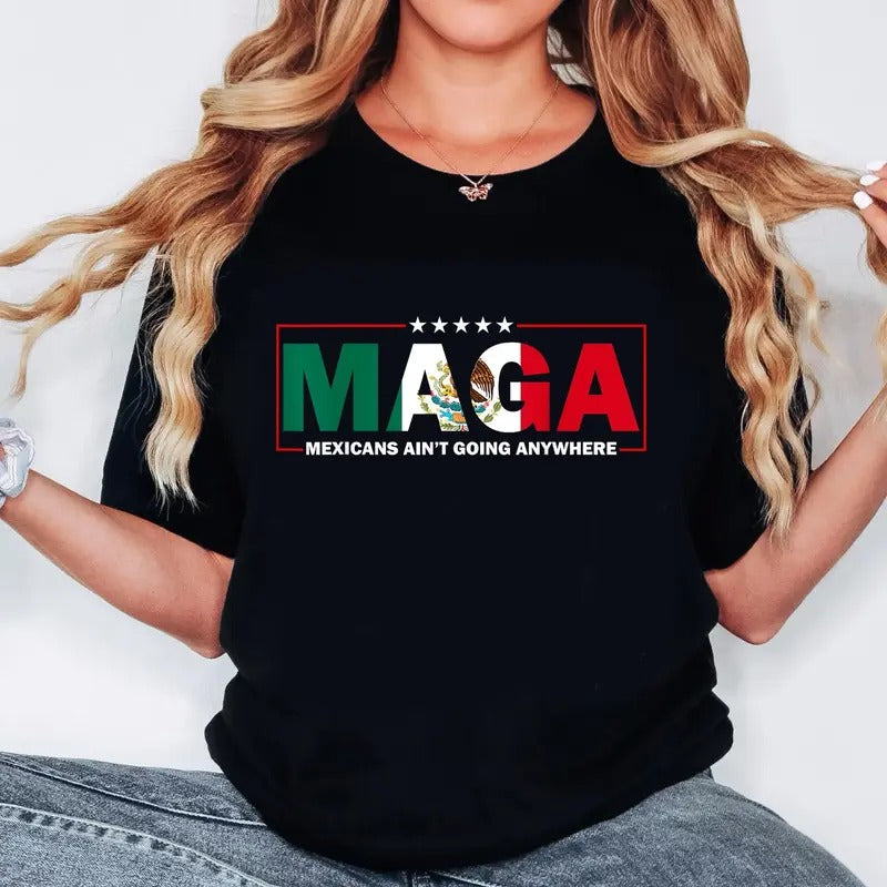 Mexicans Ain't Going Anywhere Shirt, MAGA Immigration Shirt, Latina Power T-Shirt, Protest Shirt, Equality Tee, MAGA...