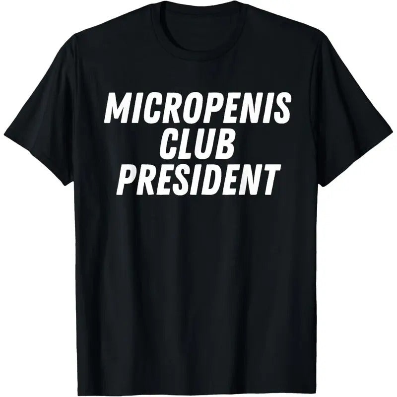 Micropenis Club President Funny Humor Sarcasm Stupid Cringe T-Shirt made in usa Top Casual shirts women funny graphic...