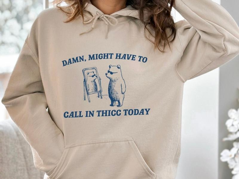 Might Have To Call In Thicc Today Hoodie, Funny Hoodie, Funny Saying Hoodie, Cute Animal Hoodie, Funny Quotes  T-shirt,...