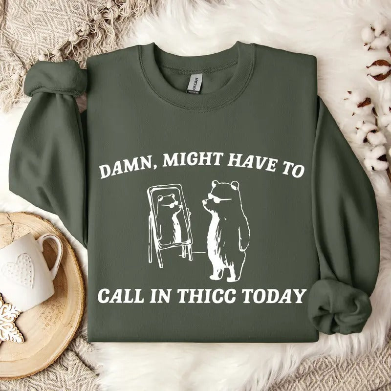 Might Have To Call In Thicc Today Sweatshirt & Hoodie Funny Sweatshirt Unisex Oversized Sweater Meme Hoodie Sfs0332 ...
