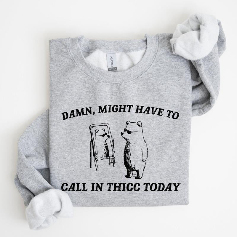 Might Have To Call In Thicc Today, Bear, Funny, Meme, Sweatshirt T-Shirts, Hoodie | WearSparks.com