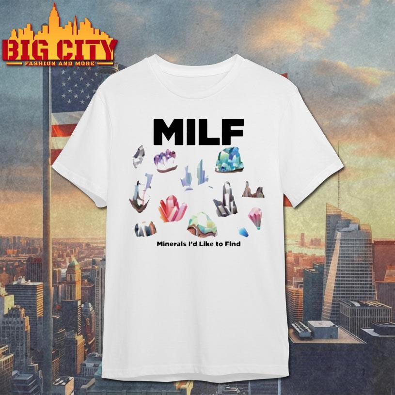 Milf Minerals Id Like To Find Shirt