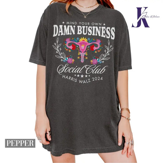 Mind Your Own Damn Business Kamala Harris Tim Walz 2024 Shirt, Womens Rights My Body My Choice Tee, Roe V Wade Flowers...