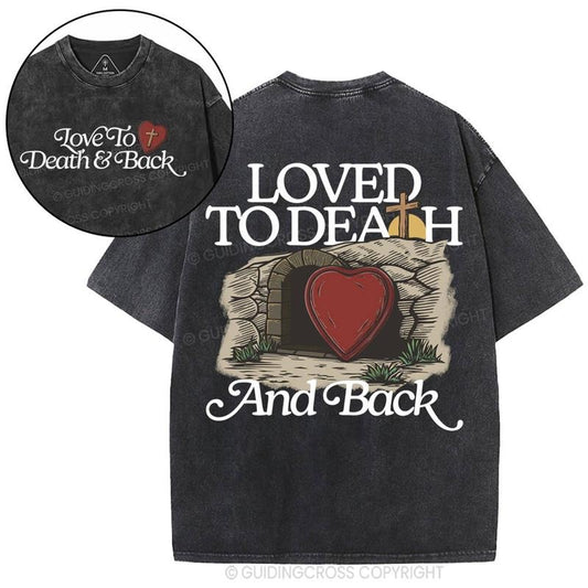 [ Mineral Wash ] Loved To Death And Back Christian Washed TShirt Jesus Graphic Washed Style Shirt Hoodie, Sweatshirt