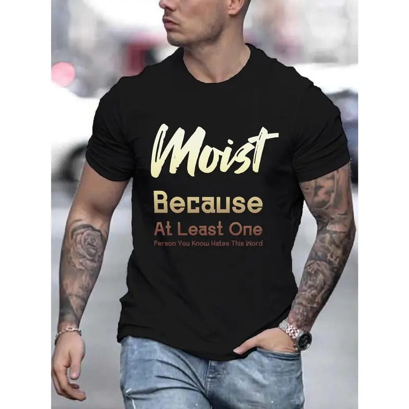 Moist Because... Print Tee Shirt, Tees For Men, Casual Short Sleeve T-shirt For Summer Made in USA Hoodie, Sweatshirt