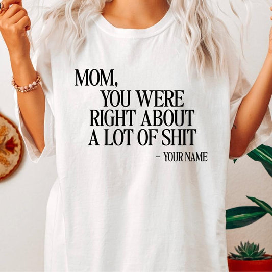 Mom you were right about a lot shirt, Mother's Day Gift, Gift for Mama, T-shirt for he Cotton Fabric Hoodie, Sweatshirt