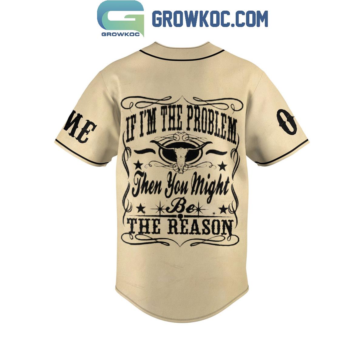 Morgan Wallen If I’m The Problem Then You Might Be The Reason Personalized Baseball Jersey