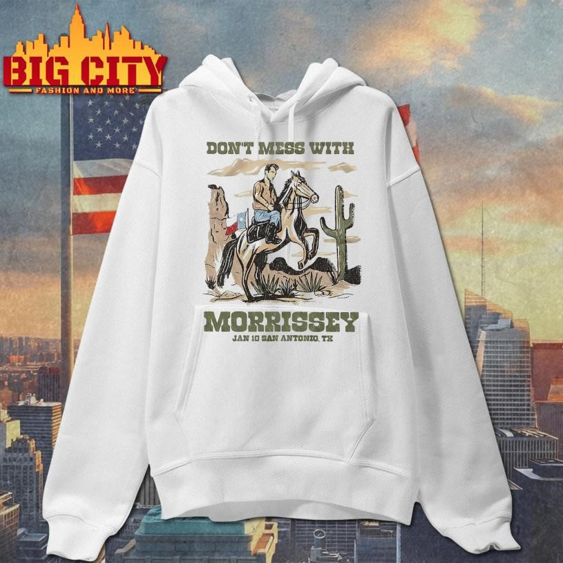 Morrissey San Antonio Texas 2026 Event Tee On January 10 2026 Don’t Mess With Morrissey Shirt