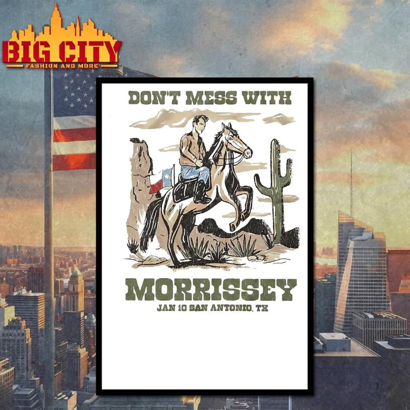 Morrissey San Antonio Texas 2026 Event Tee On January 10 2026 Don’t Mess With Morrissey Shirt