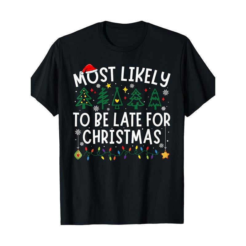 Most Likely To Be Late For Christmas Matching Christmas T-Shirt100% Cotton-220ghirt made in usa T-Shirts, Hoodie, Sweatshirt