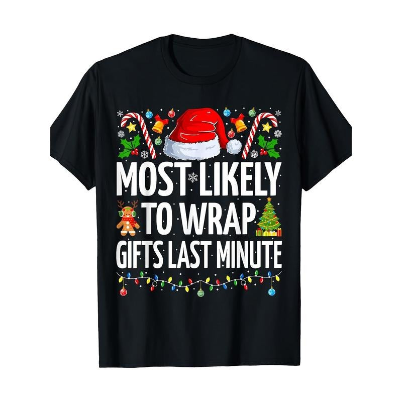 Most Likely To Wrap Gifts Last Minute Funny Family Christmas Tshirt--100% Cotton