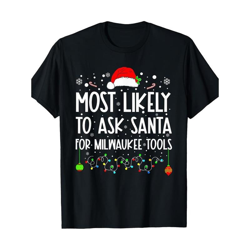 Most Likely to Ask Santa for Milwaukee Tools Christmas T-shirt Made in USA Hoodie, Sweatshirt | WearSparks.com