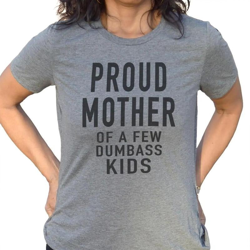 [Mother's Day Gift] Proud Mother of a Few Dumbass Kids T-Shirt