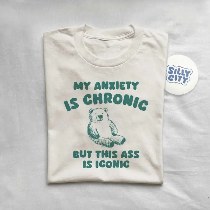 My Anxiety Is Chronic but this ass is iconic - Unisex T Shirt  sweater and hoodie Sweatshirt | WearSparks.com