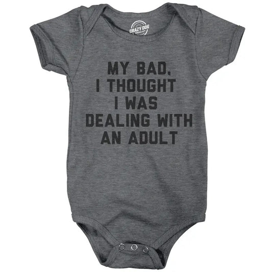My Bad I Thought I Was Dealing With An Adult Baby Bodysuit Funny Parenting Joke Tee For Infants Funny Baby Onesies Funny...