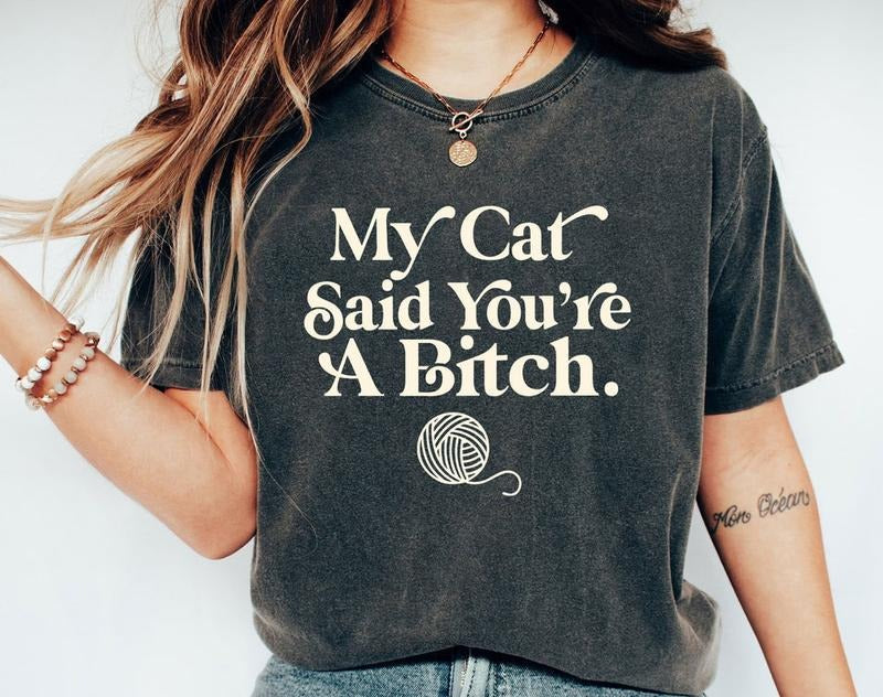 My Cat Said You're A Bitch Shirt Hoodie, Sweatshirt | WearSparks.com
