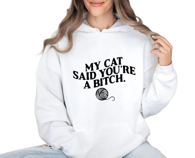 My Cat Said You're A Bitch Sweatshirt, Funny Cat Mom Shirt, Cat Mom T Shirt, Cat Owner Gift, Funny Cat Lover Gift, Unisex...