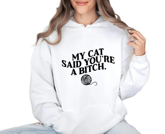 My Cat Said You're A Bitch Sweatshirt, Funny Cat Mom Shirt, Cat Mom T Shirt, Cat Owner Gift, Funny Cat Lover Gift, Unisex...
