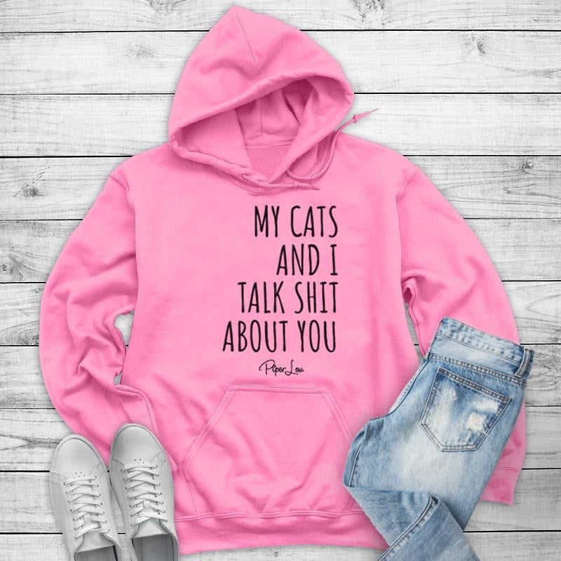 My Cats And I Talk Sh*t About You Hoodie, Printed in the USA hoodie #funny #cute #cats #sarcasm T-Shirts, Sweatshirt