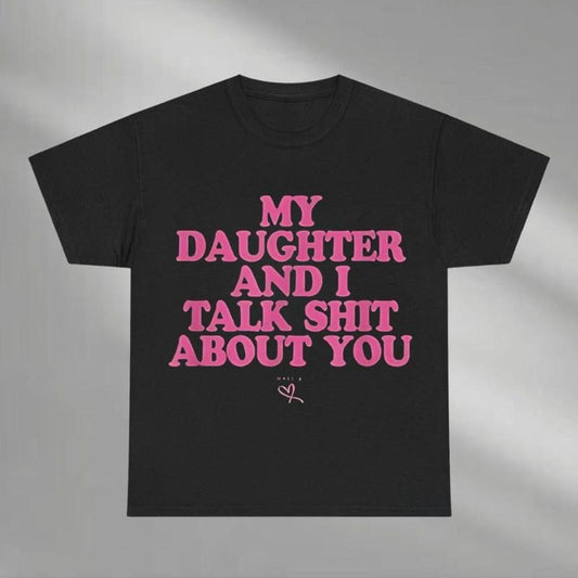 My Daughter And I Talk Shit About You Shirt, Dad Daughter Shirt, Funny Dad and Daughter Hoodie, Loving Dad Sweatshirt,...
