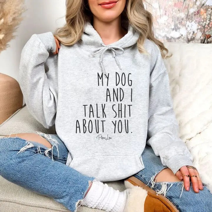 My Dog And I Talk Sh*t About You Hoodie, Printed in the USA hoodie #funny #cute #girly T-Shirts, Sweatshirt | WearSparks.com
