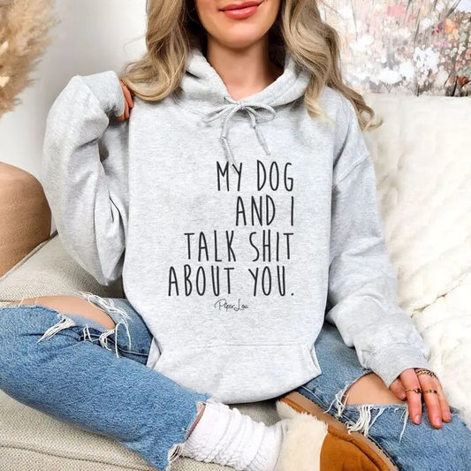 My Dog And I Talk Sh*t About You Hoodie, Printed in the USA hoodie #funny #cute #girly T-Shirts, Sweatshirt | WearSparks.com