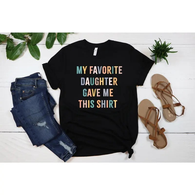 My Favorite Daughter Gave Me This Shirt Shirt, , Funny Dad Shirt, Funny Father's Day Gift, Funny Shirts, Mom Gift From...