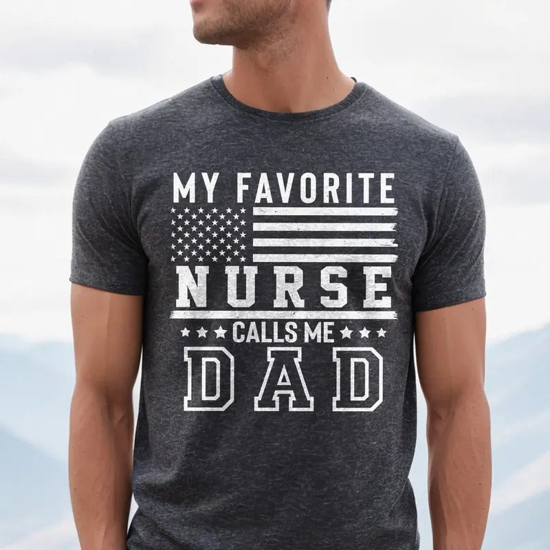My Favorite Nurse Calls Me Dad Shirt | Nurse Dad T-shirt | Father's Day Gift | Funny Nurse Gift Hoodie, Sweatshirt