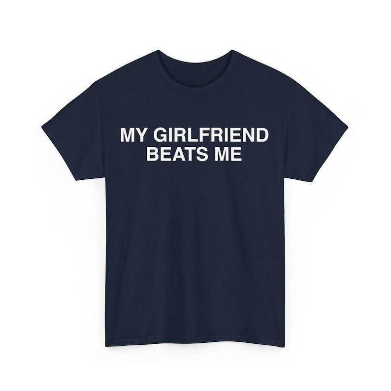 My Girlfriend Beats Me T-Shirt , Funny Relationship Shirt , Quirky Couple Gift , Humor Love Tee , Funny My Girlfriend...