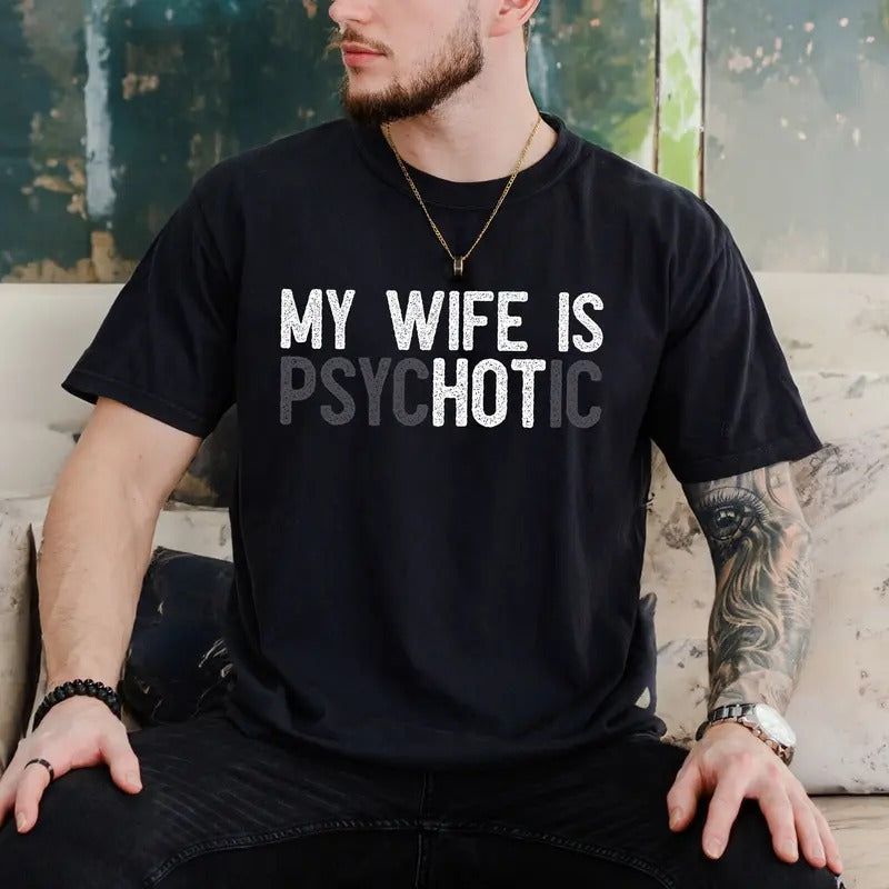 My Wife's Psychotic T Shirt, Funny Husband Tee, Funny Couple Gifts, Sarcasm T Shirt, Unisex Short Sleeve Tee, Crewneck...