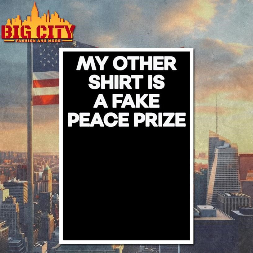 My other shirt is a fake peace prize