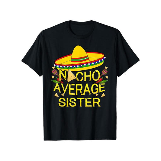Nacho Average Sister Funny Family T-Shirt, Cotton, Casual Crew Neck, Short Sleeve, Regular Fit, with Slight Stretch, for...